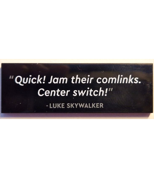 LEGO - Tile 2 x 6 with '&#34;Quick! Jam their comlinks. Center switch!&#34; - LUKE SKYWALKER' Pattern - Black | N
